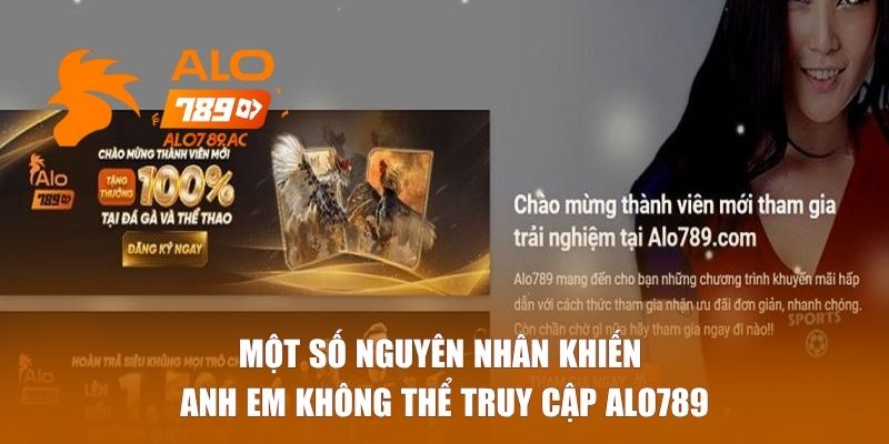 Một số nguyên nhân khiến anh em không thể truy cập ALO789