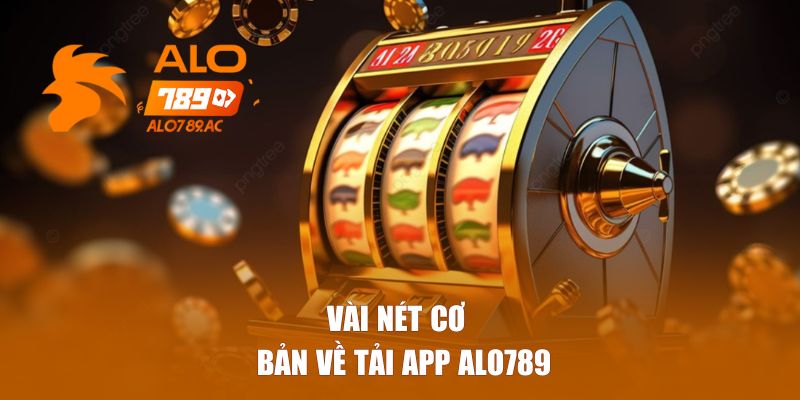 Vài nét cơ bản về tải app Alo789