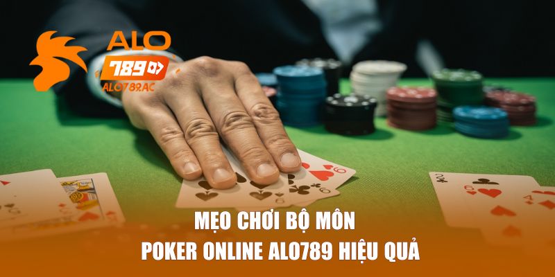 Mẹo chơi bộ môn Poker online Alo789 hiệu quả