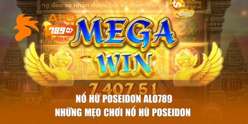 Những mẹo chơi nổ hũ Poseidon cho newbie
