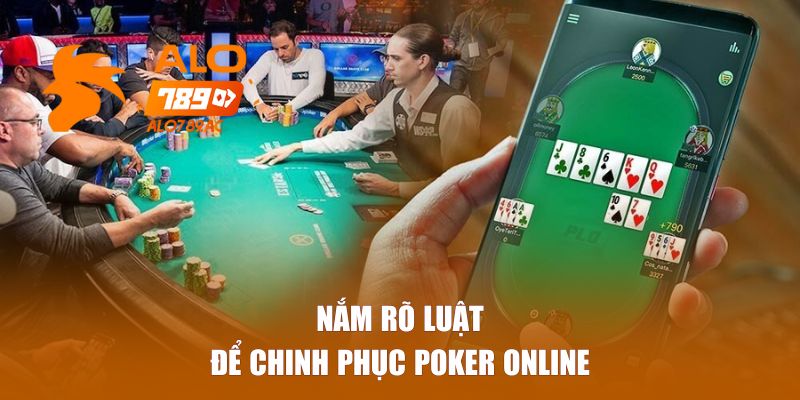 Nắm rõ luật để chinh phục Poker online